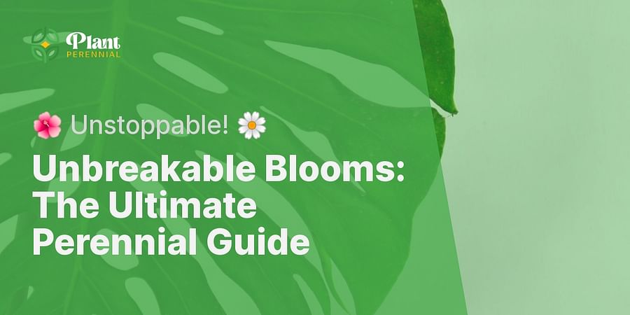 Unbreakable Blooms: The Ultimate Perennial Guide - 🌺 Unstoppable! 🌼